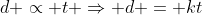 d \propto t \Rightarrow d = kt