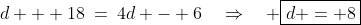 d + 18\:=\:4d - 6\quad\Rightarrow\quad \boxed{d = 8}