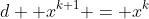 d  x^{k+1} = x^k