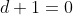 d+1=0