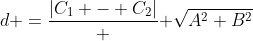 d =\frac{|C_1 - C_2|} { \sqrt{A^2+B^2}}