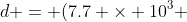 d = (7.7 \times 10^3 ~m/s)(100 \times 10^{-3}~s)