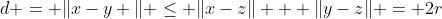 d = \|x-y \| \leq \|x-z\| + \|y-z\| = 2r