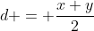d = \dfrac{x+y}2