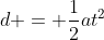 d = \frac{1}{2}at^2