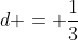 d = \frac{1}{3}