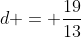 d = \frac{19}{13}