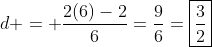 d = \frac{2(6)-2}{6}=\frac{9}{6}=\boxed{\frac{3}{2}}