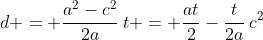 d = \frac{a^2-c^2}{2a}\:t = \frac{at}{2}-\frac{t}{2a}\:c^2