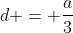 d = \frac{a}{3}