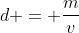 d = \frac{m}{v}