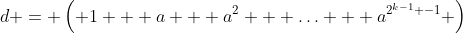 d = \left( 1 + a + a^2 + \ldots + a^{2^{k-1} -1} \right)