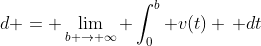 d = \lim_{b \to \infty} \int_0^b v(t) \, dt