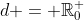 d = \mathbb{R}_0^+