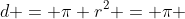 d = \pi r^2 = \pi 