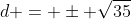 d = \pm \sqrt{35}
