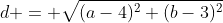 d = \sqrt{(a-4)^2+(b-3)^2}