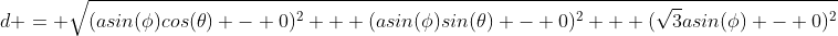 d = \sqrt{(asin(\phi)cos(\theta) - 0)^2 + (asin(\phi)sin(\theta) - 0)^2 + (\sqrt{3}asin(\phi) - 0)^2}