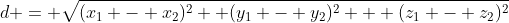 d = \sqrt{(x_{1} - x_{2})^2 +(y_{1} - y_{2})^2 + (z_{1} - z_{2})^2}