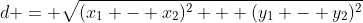 d = \sqrt{(x_1 - x_2)^2 + (y_1 - y_2)^2}