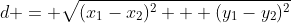 d = \sqrt{(x_1-x_2)^2 + (y_1-y_2)^2}