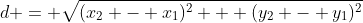 d = \sqrt{(x_2 - x_1)^2 + (y_2 - y_1)^2}