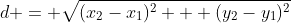 d = \sqrt{(x_2-x_1)^2 + (y_2-y_1)^2}