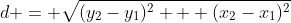 d = \sqrt{(y_2-y_1)^2 + (x_2-x_1)^2}