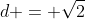 d = \sqrt{2}