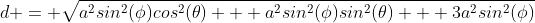 d = \sqrt{a^2sin^2(\phi)cos^2(\theta) + a^2sin^2(\phi)sin^2(\theta) + 3a^2sin^2(\phi)}