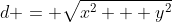 d = \sqrt{x^2 + y^2}