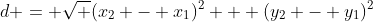 d = \sqrt {(x_2 - x_1)^2 + (y_2 - y_1)^2}