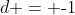 d = \text{-}1