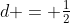 d = \tfrac{1}{2}