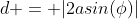 d = |2asin(\phi)|