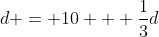 d = 10 + \frac{1}{3}d