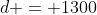 d = 1300