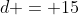 d = 15
