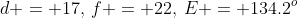 d = 17,\:f = 22,\:E = 134.2^o