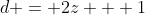 d = 2z + 1