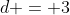 d = 3