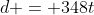 d = 348t