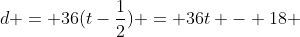 d = 36(t-\frac{1}{2}) = 36t - 18 