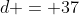 d = 37