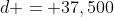 d = 37,500