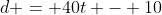 d = 40t - 10
