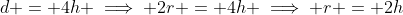 d = 4h \implies 2r = 4h \implies r = 2h