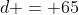 d = 65
