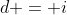 d = i