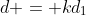d = kd_1